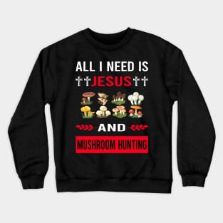 I Need Jesus And Mushroom Hunting Mushrooms Mushrooming Mycology Mycologist Foraging Forager Crewneck Sweatshirt